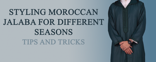 Styling Moroccan Jalaba for Different Seasons: Tips and Tricks