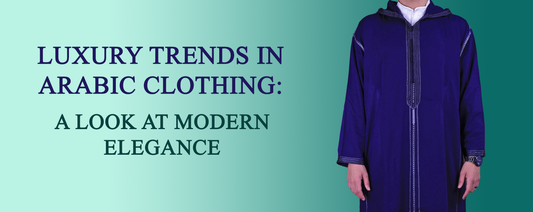 Luxury Trends in Arabic Clothing: A Look at Modern Elegance