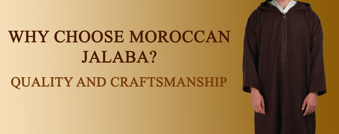 Why Choose Moroccan Jalaba? Quality and Craftsmanship