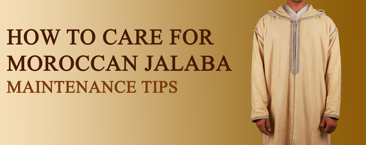 How to Care for Moroccan Jalaba: Maintenance Tips